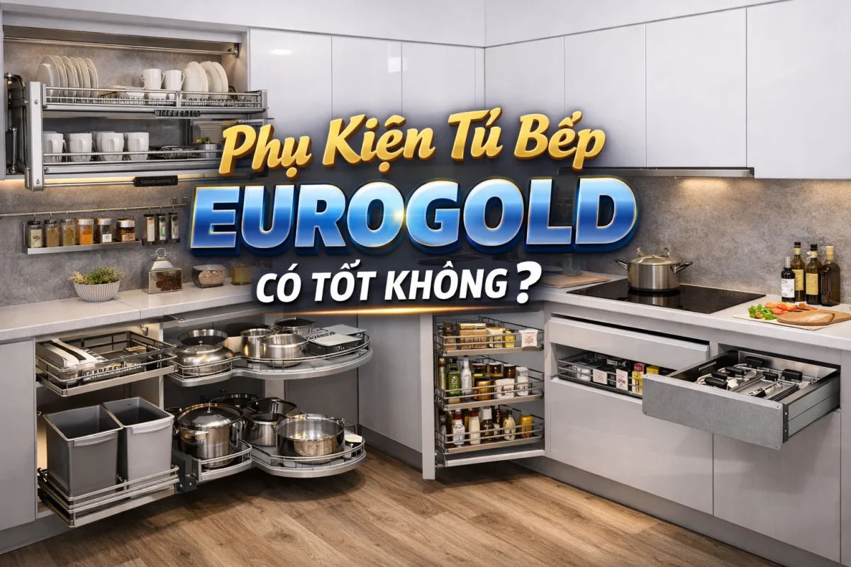 Phụ Kiện Bếp Eurogold Của Nước Nào? Có Tốt Không?